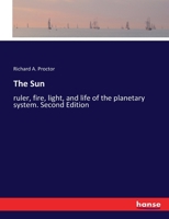 The Sun: ruler, fire, light, and life of the planetary system. Second Edition 3337256228 Book Cover