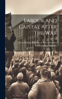 Labour and Capital After the War, by Various Writers; 1117542262 Book Cover