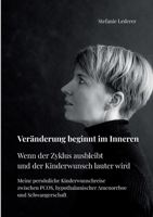 Veränderung beginnt im Inneren: Wenn der Zyklus ausbleibt und der Kinderwunsch lauter wird Meine persönliche Kinderwunschreise zwischen PCOS, ... und Schwangerschaft 3695169346 Book Cover