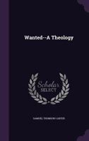 Wanted--A Theology 1022695703 Book Cover