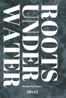 Roots Under Water: Poems & Proses B0C1J359TQ Book Cover