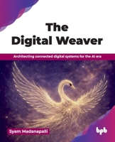 The Digital Weaver: Architecting connected digital systems for the AI era (English Edition) 9378546544 Book Cover