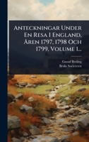 Anteckningar Under En Resa I England, Ã...ren 1797, 1798 Och 1799, Volume 1... (Swedish Edition) 1024455335 Book Cover