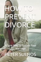 HOW TO PREVENT DIVORCE: A Sure Way to Sustain Your Marriage B0C9SP2D5Z Book Cover