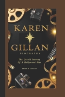 KAREN GILLAN BIOGRAPHY: The Untold Journey Of A Hollywood Star B0DZ2THB83 Book Cover