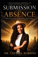 SUBMISSION TO ABSENCE: BOUGHT BACK, RESTORED, REDEEMED B0GYB2V7H2 Book Cover
