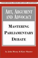Art, Argument, and Advocacy: Mastering Parliamentary Debate 0970213077 Book Cover