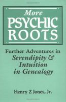 More Psychic Roots: Further Adventures in Serendipity & Intuition in Genealogy 0806315245 Book Cover