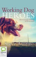 Working Dog Heroes: How One Man Gives Shelter Dogs New Life and Purpose 0733334393 Book Cover
