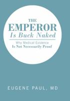 The Emperor Is Buck Naked: Why Medical Evidence Is Not Necessarily Proof 1458216403 Book Cover