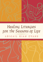 Healing Liturgies for the Seasons of Life 0664224822 Book Cover