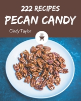222 Pecan Candy Recipes: A Pecan Candy Cookbook from the Heart! B08P3QVXTV Book Cover