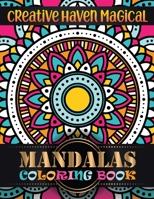 Creative Haven Magical Mandalas Coloring Book: 101 Stress Reliefing Mandalas for Anxiety Relief, Relaxation and Stress Reduction - For Men and Women 1712834509 Book Cover