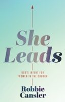 She Leads: God's Intent for Women in the Church 0834143682 Book Cover