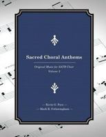 Sacred Choral Anthems: Original Music for SATB Choir 1482651548 Book Cover