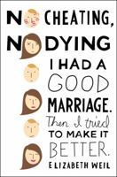 No Cheating, No Dying: I Had a Good Marriage. Then I Tried To Make It Better. 1439168229 Book Cover