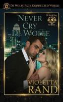 Never Cry De Wolfe: De Wolfe Pack Connected World 1725152983 Book Cover