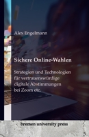 Sichere Online-Wahlen: Strategien und Technologien für vertrauenswürdige digitale Abstimmungen bei Zoom etc. (German Edition) 3689040329 Book Cover