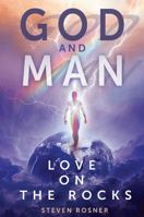 God and Man: Love on the Rocks 1478796324 Book Cover