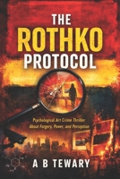 THE ROTHKO PROTOCOL: A Psychological Art Crime Thriller About Forgery, Power, and Perception (The Unreliable Witness Perception Series) B0GGRMFNN3 Book Cover