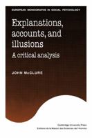 Explanations, Accounts, and Illusions: A Critical Analysis (European Monographs in Social Psychology) 0521047501 Book Cover