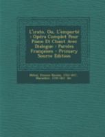 L'irato, Ou, L'emporté: Opéra Complet Pour Piano Et Chant Avec Dialogue : Paroles Françaises 1022608991 Book Cover