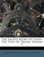 The Sacred Books Of China: The Texts Of Tâoism, Volume 2 1176029045 Book Cover