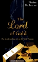 The Lord of Gold: Das abenteuerliche Leben des Gold-Tycoons 3903271136 Book Cover