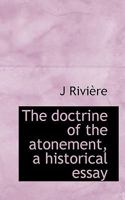 The Doctrine of the Atonement, a Historical Essay 1016560478 Book Cover