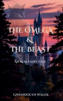 The Omega & The Beast: An M/M Fairy Tale 0999543199 Book Cover