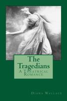 The Tragedians: A Theatrical Romance 1541382374 Book Cover