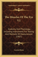 The Muscles Of The Eye V1: Anatomy And Physiology, Including Instruments For Testing And Methods Of Measurement 1120906563 Book Cover
