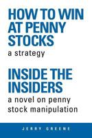 How To Win At Penny Stocks: Inside The Insiders 1469137488 Book Cover