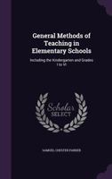 General Methods of Teaching in Elementary Schools: Including the Kindergarten and Grades I to VI 1145980481 Book Cover