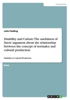 Disability and Culture: The Usefulness of Davis' Argument about the Relationship Between the Concept of Normalcy and Cultural Production 3656294100 Book Cover