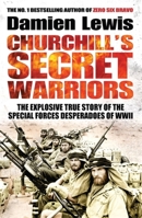 churchill's secret warriors: the explosive true story of the special forces desperadoes of wwii 1848668554 Book Cover