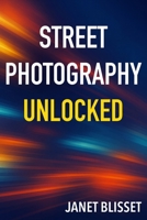 Street Photography Unlocked B0FQV492R9 Book Cover