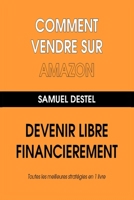 Comment Vendre Sur Amazon Devenez Libre Financi�rement Toutes Les Meilleures Strat�gies En 1 Livre 1080093842 Book Cover