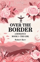Over the Border A Romance BOOK I-THE GIRL 9364289935 Book Cover