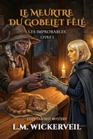 Le Meurtre du Gobelet Fêlé: Cinq inadaptés, une bastide enchantée et un cadavre « pas bon pour le commerce » - Les Improbables, Livre 1 (French Edition) B0GQPM6LMV Book Cover