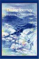 Divine Journey: Exploring the Baha'i Faith 1467040576 Book Cover