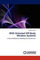 RFID Oriented Off-Body Wireless Systems: A Novel Method for Modelling the Human Arm 3843357110 Book Cover