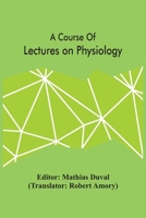 A Course of Lectures on Physiology 9354502709 Book Cover