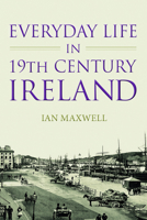 Everyday Life in 19th Century Ireland 1845887433 Book Cover