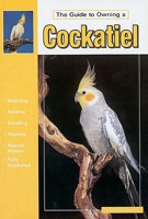 The Guide to Owning a Cockatiel 0793820022 Book Cover