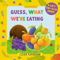 Guess What We're Eating: A Lift-the-Flap Book 1949998894 Book Cover