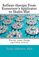 Reflexo-therapy From Kuznetsov's Applicator to Shakti Mat: Forty year-long success story 1450597564 Book Cover