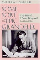 Some Sort of Epic Grandeur: The Life of F. Scott Fitzgerald 0151832420 Book Cover