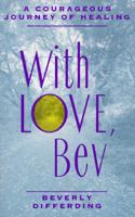 With Love, Bev: A Courageous Journey of Healing 0963958615 Book Cover