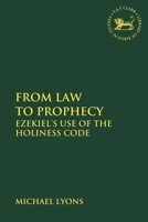From Law to Prophecy: Ezekiel's Use of the Holiness Code 0567690105 Book Cover
